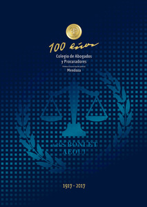 100 años. Colegio de Abogados y Procuradores de Mendoza 1917-2017